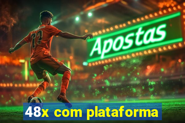 48x com plataforma